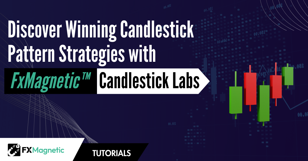 Discover Winning Candlestick Pattern Strategies with FxMagnetic Candlestick Labs