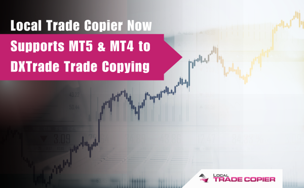 Local Trade Copier Now Supports MT5 & MT4 to DXTrade Trade Copying