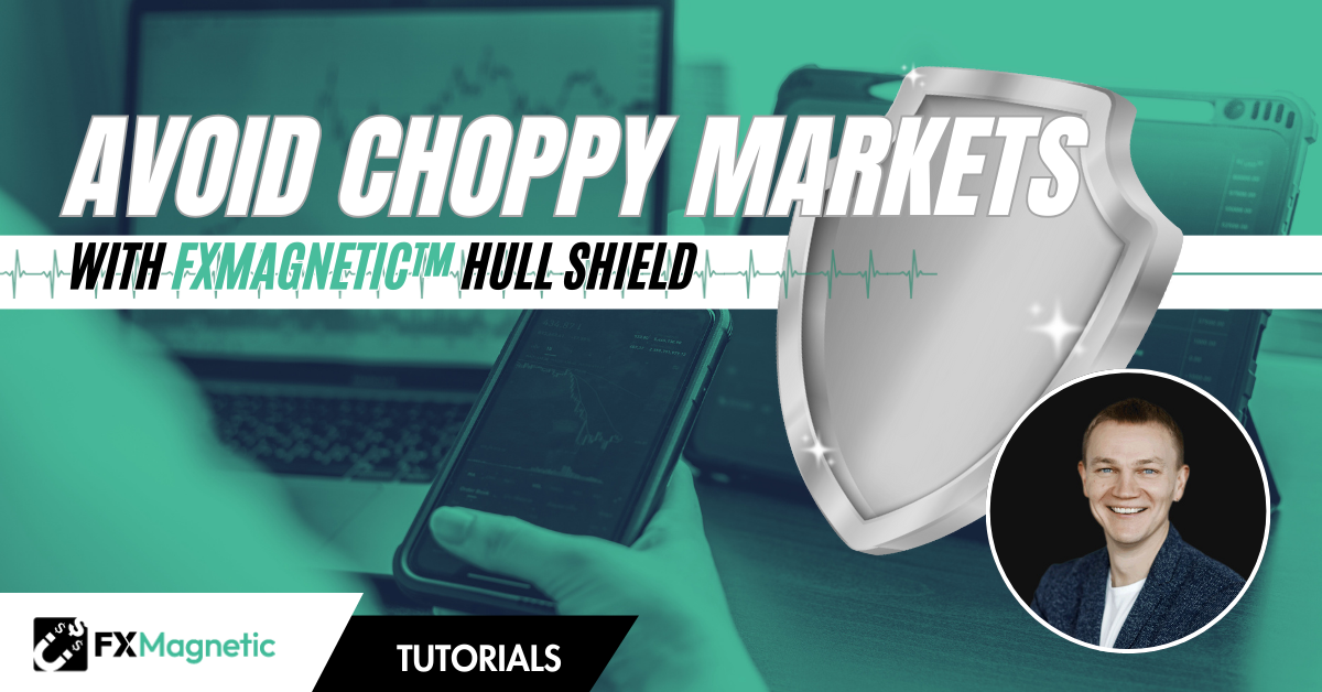 Avoid Choppy Markets With FxMagnetic Hull Shield