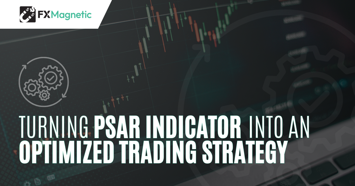 FxMagnetic™ Introduces Parabolic Trader: Transform PSAR Indicators Into An Optimized Trading Strategy