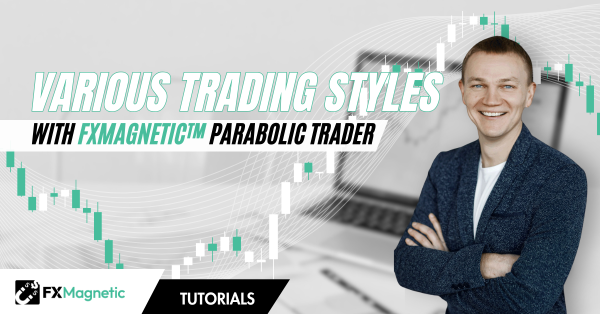Various Trading Styles with FxMagnetic Parabolic Trader