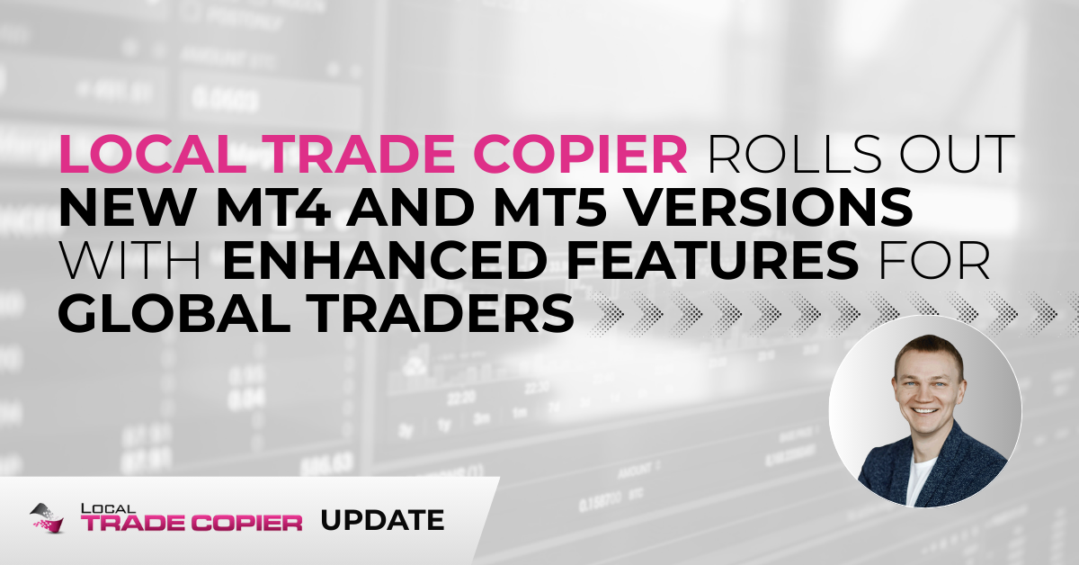 Local Trade Copier Rolls Out New MT4 and MT5 Versions with Enhanced Features for Global Traders
