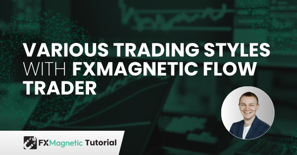 Various Trading Styles with FxMagnetic Flow Trader