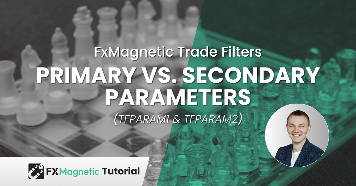FxMagnetic Trade Filters — Primary vs. Secondary Parameters (TFParam1 & TFParam2)