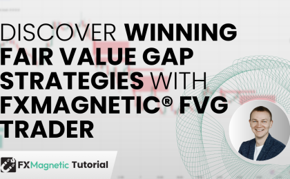 Discover Winning Fair Value Gap Strategies With FxMagnetic® FVG Trader
