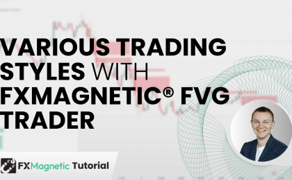 Various Trading Styles With FxMagnetic® FVG Trader