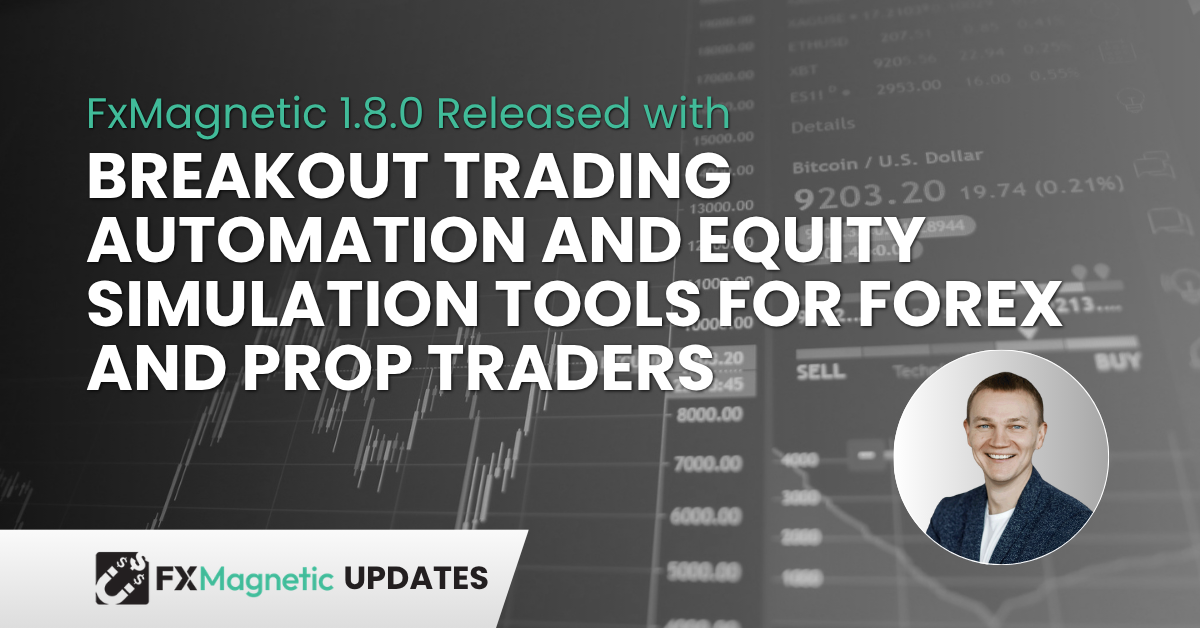 FxMagnetic 1.8.0 Released with Breakout Trading Automation and Equity Simulation Tools for Forex and Prop Traders